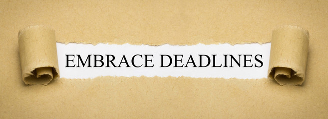 Embrace Deadlines