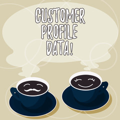 Conceptual hand writing showing Customer Profile Data. Business photo showcasing report about the type of demonstrating a company is trading Cup Saucer for His and Hers Coffee Face icon with Steam