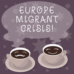 Text sign showing Europe Migrant Crisis. Conceptual photo European refugee crisis from a period beginning 2015 Sets of Cup Saucer for His and Hers Coffee Face icon with Blank Steam