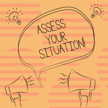 Word writing text Assess Your Situation. Business concept for Judging a situation after sighted all the information Freehand Outline Sketch of Blank Speech Bubble Megaphone Sound Idea Icon