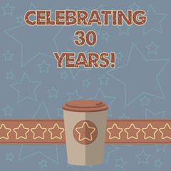 Handwriting text writing Celebrating 30 Years. Concept meaning Commemorating a special day being 30 years together 3D Coffee To Go Cup with Lid Cover and Stars on Strip Blank Text Space