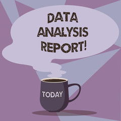 Writing note showing Data Analysis Report. Business photo showcasing information on the process of evaluating data Mug of Hot Coffee with Blank Color Speech Bubble Steam icon