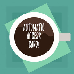 Conceptual hand writing showing Automatic Access Card. Business photo text used to control entry into exterior doors of buildings Top View of Drinking Cup Filled with Beverage on Color Paper