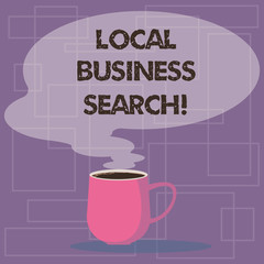 Writing note showing Local Business Search. Business photo showcasing looking for product or service that is locally located Mug of Hot Coffee with Blank Color Speech Bubble Steam icon