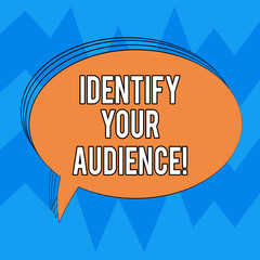 Writing note showing Identify Your Audience. Business photo showcasing Figuring out the target audience and their needs Oval Outlined Solid Color Speech Bubble Empty Text Balloon photo