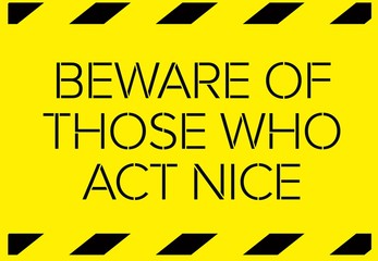Beware of those who act nice warning sign