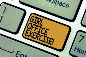 Word writing text Girl Office Exercise. Business concept for Promote physical health at work for office staf Keyboard key Intention to create computer message pressing keypad idea