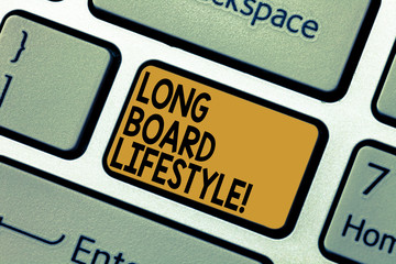 Word writing text Long Board Lifestyle. Business concept for Getting hooked with a longboard sports equipment Keyboard key Intention to create computer message pressing keypad idea