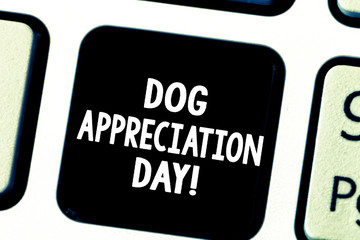 Word writing text Dog Appreciation Day. Business concept for a day to appreciate your best friend on four legs Keyboard key Intention to create computer message pressing keypad idea