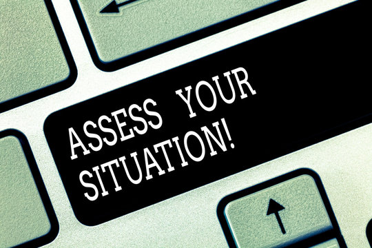 Writing note showing Assess Your Situation. Business photo showcasing Judging a situation after sighted all the information Keyboard key Intention to create computer message pressing keypad idea