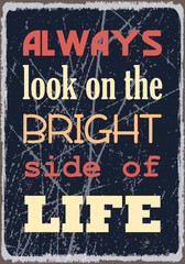 Fototapeta premium Always look on the bright side of life. Motivational Quote. Vector Poster design