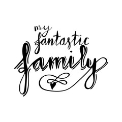 Hand lettering phrase my fantastic family