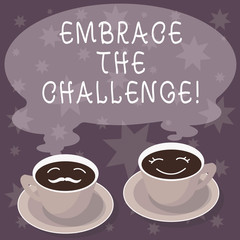 Text sign showing Embrace The Challenge. Conceptual photo Face any trials that comes with dignity and courage Sets of Cup Saucer for His and Hers Coffee Face icon with Blank Steam