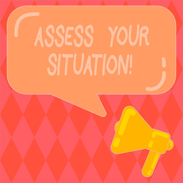 Handwriting text writing Assess Your Situation. Concept meaning Judging a situation after sighted all the information Megaphone photo and Blank Rectangular Color Speech Bubble with Reflection
