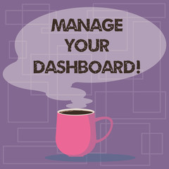 Writing note showing Manage Your Dashboard. Business photo showcasing controlling the interface to monitor sales online Mug of Hot Coffee with Blank Color Speech Bubble Steam icon