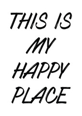 This is my happy place quote print in vector.Lettering quotes motivation for life and happiness. - 245717014