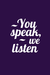You Speak We Listen
