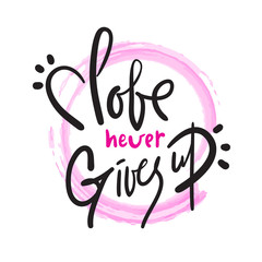 Obraz premium Love never gives up - funny inspire and motivational quote. Hand drawn beautiful lettering. Print for inspirational poster, t-shirt, bag, cups, card, flyer, sticker, badge. Cute original vector sign