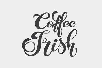 Coffee irish. Handwritten lettering design elements. Template and concept for cafe, menu, coffee house, shop advertising, coffee shop. Vector illustration.