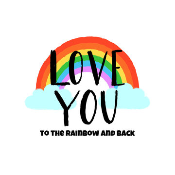 Hand drawn textured rainbow and text love you to the rainbow and back for poster, greeting card, fashion print. Gay Pride, Homosexuality, LGBT rights concept. Tolerance in Valentine's Day party