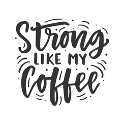 Strong like my coffee. Hand drawn brush lettering funny phrase - obrazy, fototapety, plakaty
