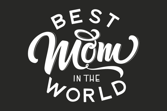 Hand drawn lettering Best Mom In The World with floral decoration. Elegant modern black and white handwritten calligraphy with shadow and highlights. Mom day. For cards, invitations, prints etc.