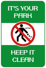 It's your park. Keep it clean. A sign informing about the preservation of the purity of the environment in the human society.