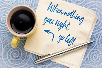 When nothing goes right, go left