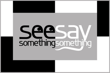 See something , say something.  A poster calling for certain actions in a situation requiring consideration and discussion. - 245992650