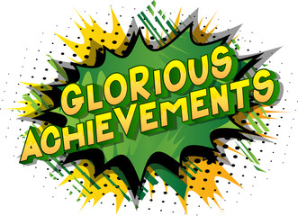 Glorious Achievements - Vector illustrated comic book style phrase on abstract background.