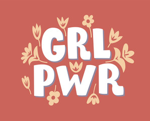 GRL PWR Girl power. Hand drawn lettering phrase. About feminism. Calligraphy brush inscription with flower's illustration