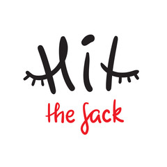 Hit the sack - inspire and motivational quote. English idiom, lettering. Youth slang. Print for inspirational poster, t-shirt, bag, cups, card, flyer, sticker, badge. Calligraphy funny sign