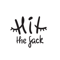 Hit the sack - inspire and motivational quote. English idiom, lettering. Youth slang. Print for inspirational poster, t-shirt, bag, cups, card, flyer, sticker, badge. Calligraphy funny sign