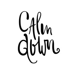 Calm down - simple inspire and motivational quote. English idiom, lettering. Youth slang. Print for inspirational poster, t-shirt, bag, cups, card, flyer, sticker, badge. Calligraphy beautiful sign