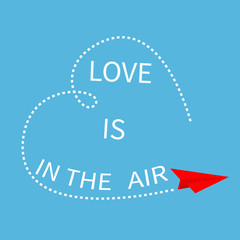 Love is in the air Lettering text. Red flying origami paper plane. Dashed line heart frame. Happy Valentines day. Greeting card. Typographical blue sky background with quote. Flat design.