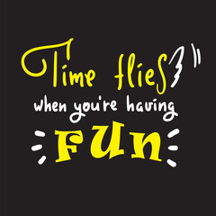 Naklejka na ściany i meble Time flies when you're having fun -inspire and motivational quote. English idiom, lettering. Youth slang. Print for inspirational poster, t-shirt, bag, cups, card, flyer, sticker, badge. Cute vector