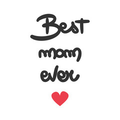 cute vector hand lettering and calligraphy best mom ever quote illustration on white background for greeting card