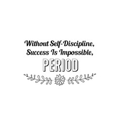 Without Self-Discipline, Success Is Impossible, Period. Calligraphy saying for print. Vector Quote