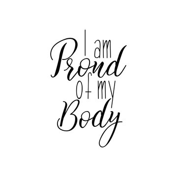 I am proud of my body. lettering. calligraphy vector illustration.