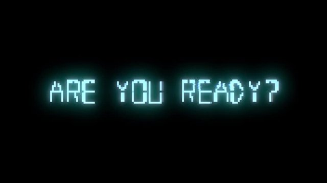 The text message Are you ready?, with a glitch effect. Digital clock font, glowing cyan letters, black background.