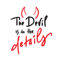 The Devil is in the details - inspire and motivational quote. Hand drawn beautiful lettering. Print for inspirational poster, t-shirt, bag, cups, card, flyer, sticker, badge. Simple original vector
