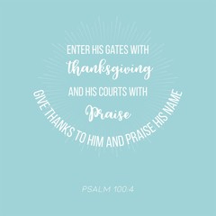 biblical verse from psalm 100:4 enter his gate with thanksgiving for use as poster or printable