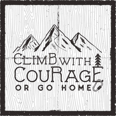 Climb with courage or go home - Mountain Camping poster design. Old school Hand Drawn t Shirt Print Apparel Graphics. Retro Typographic Custom Quote. Textured Stamp effect. Stock Vector Illustration