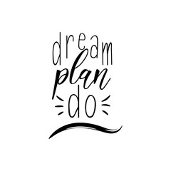 Dream Plan Do. lettering. calligraphy vector illustration.