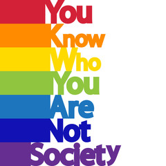 The inscription You know who you are, not society. LGBT concept, freedom and the struggle for homosexual rights