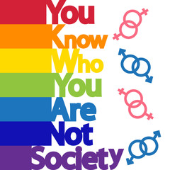 The inscription You know who you are, not society. LGBT concept, freedom and the struggle for homosexual rights