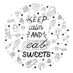 Hand drawn lettering poster with desserts and sweets.Keep calm and eat sweets. Vector illustration. Vector concept for dessert menu of the restaurant.