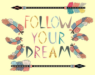 Follow your dreams. Motivational card with tribal ethnic arrow. American indian motifs.