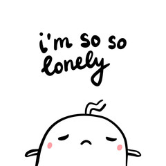 I'm so lonely hand drawn illustration with sad marshmallow