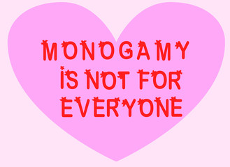 Monogamy is not for everyone. Promiscuity, free love, promiscuous sexual behavior, polygamy, open relationship.